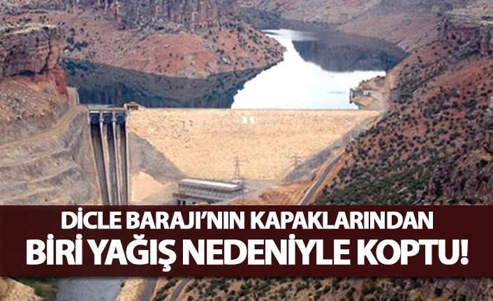 Dicle Barajı'nın kapaklarından biri yağış nedeniyle koptu