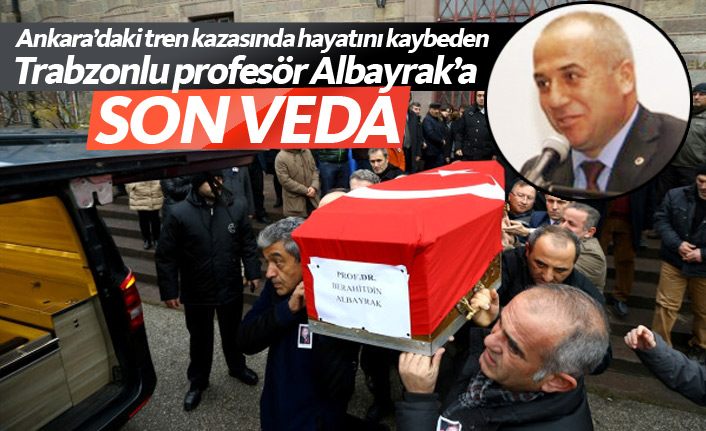 Ankara'daki kazada ölen Trabzonlu profesör Albayrak'a veda