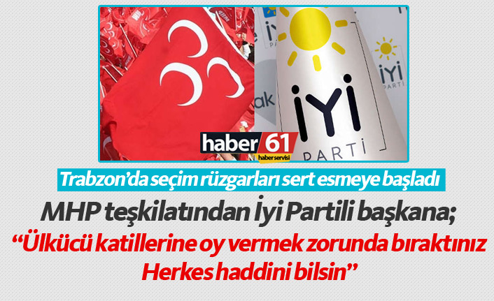 Trabzon'da MHP'den İyi Parti'ye sert tepki