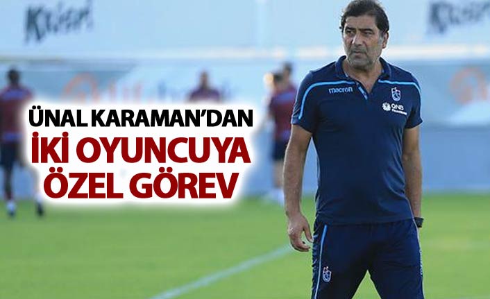 Ünal Karaman'dan İki oyuncuya özel görev