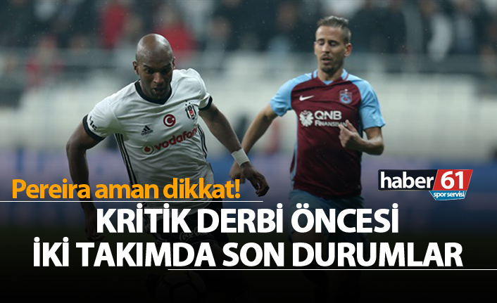 Kritik derbi öncesi son durumlar