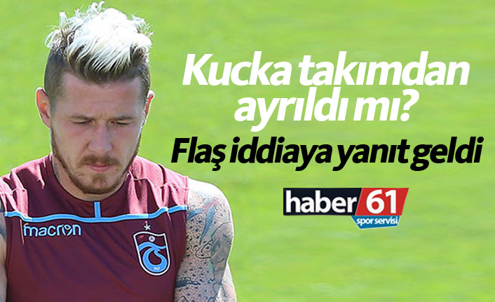 Kucka Trabzonspor'dan ayrıldı mı?
