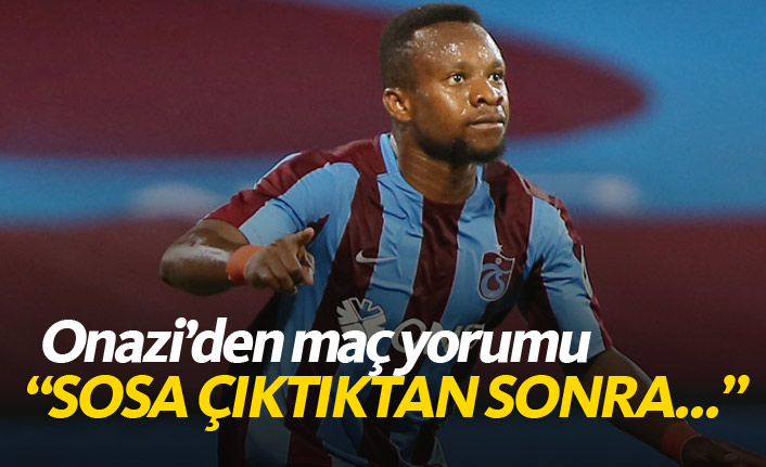 Onazi: Sosa çıktıktan sonra...