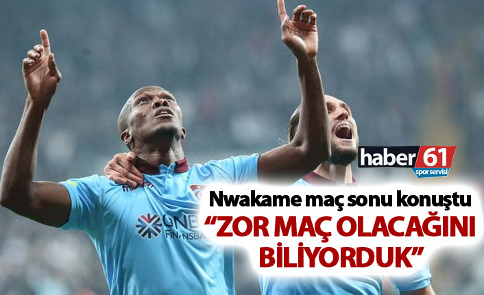 Nwakaeme: "Zor bir maç olacağını biliyorduk"