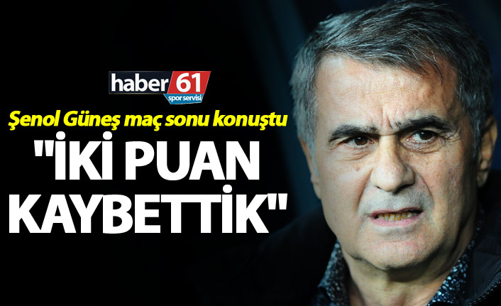 Şenol Güneş: “Trabzonspor Karşısında İki Puan Bıraktık”