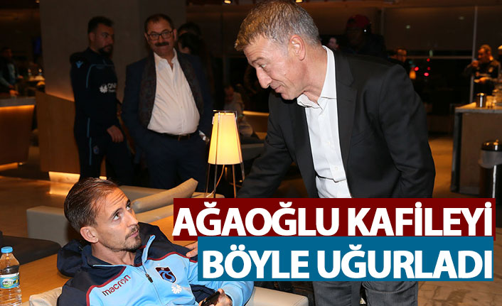 Ağaoğlu kafileyi böyle uğurladı