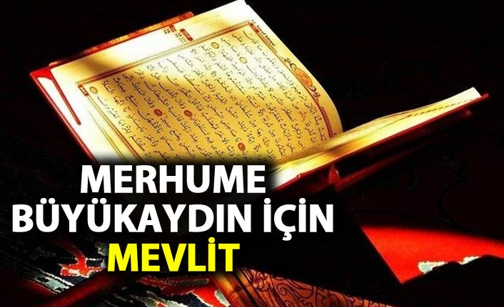 Merhume Büyükaydın için Mevlit