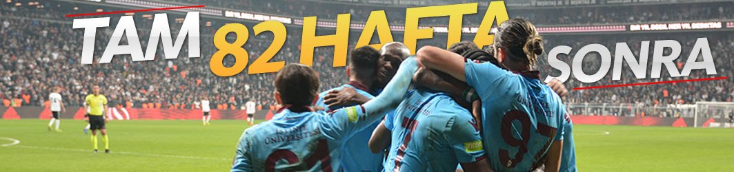 Trabzonspor 82 hafta sonra ilk 4'e girdi!