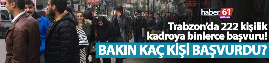 Trabzon'da 222 kişilik eleman alımına binlerce başvuru!