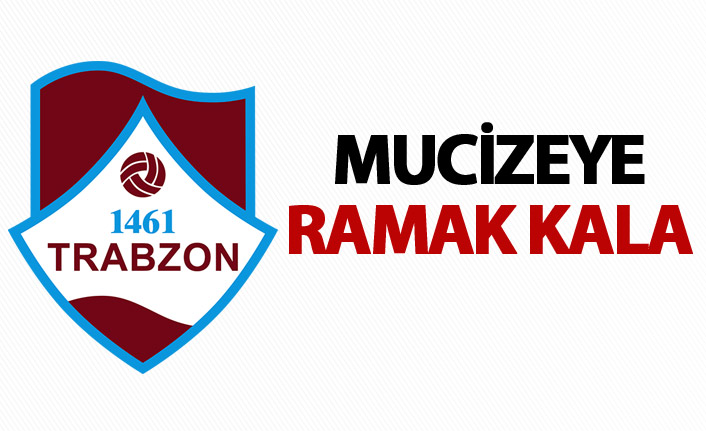 1461 Trabzon mucizenin kıyısından döndü