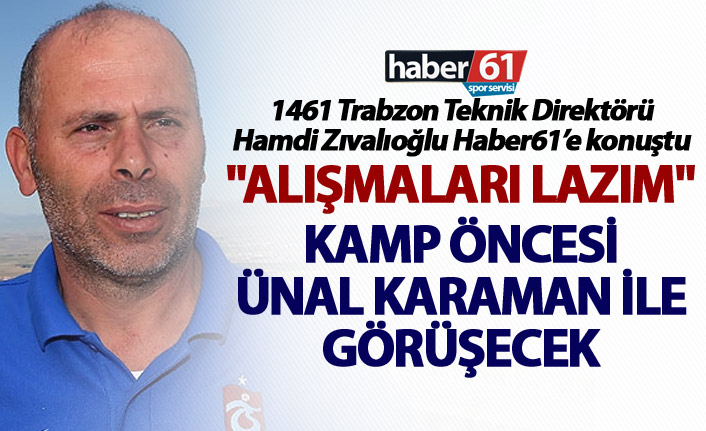 Hamdi Zıvalıoğlu: "Alışmaları lazım"