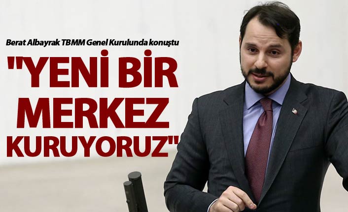 Berat Albayrak: "Yeni bir merkez kuruyoruz"