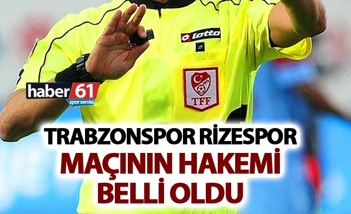 Trabzonspor Rizespor maçının hakemi belli oldu