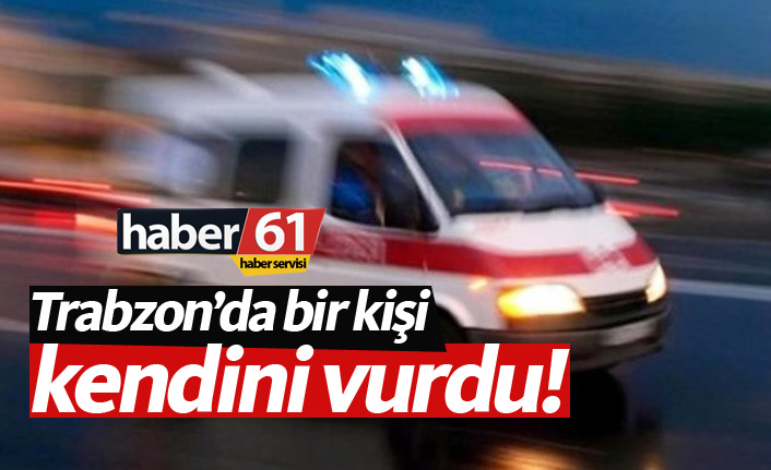 Trabzon'da bir kişi kendini vurdu! 20.12.2018