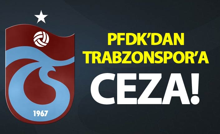 PFDK’dan Trabzonspor’a ceza