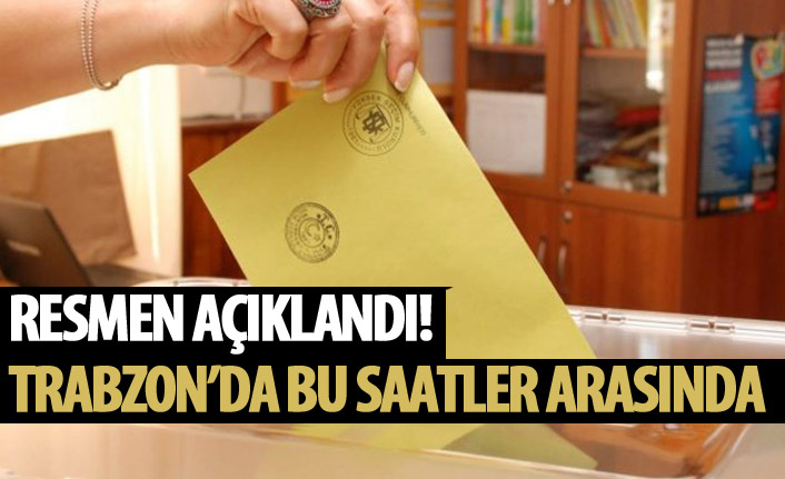 Trabzon bu saatler arasın oy kullanacak