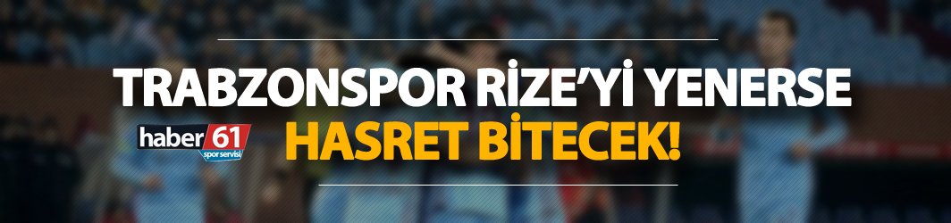 Trabzonspor, Rizespor’u yenerse son 8 yılın en iyi ilk yarısı