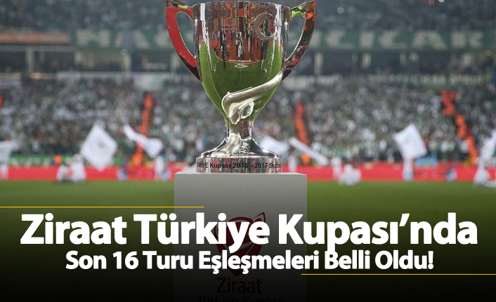Ziraat Türkiye Kupası'nda Son 16 Turu eşleşmeleri