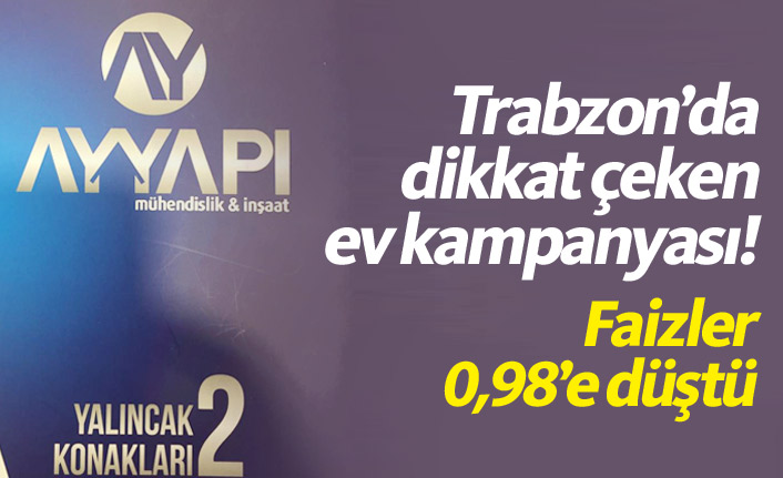 Trabzon’da dikkat çeken ev kampanyası