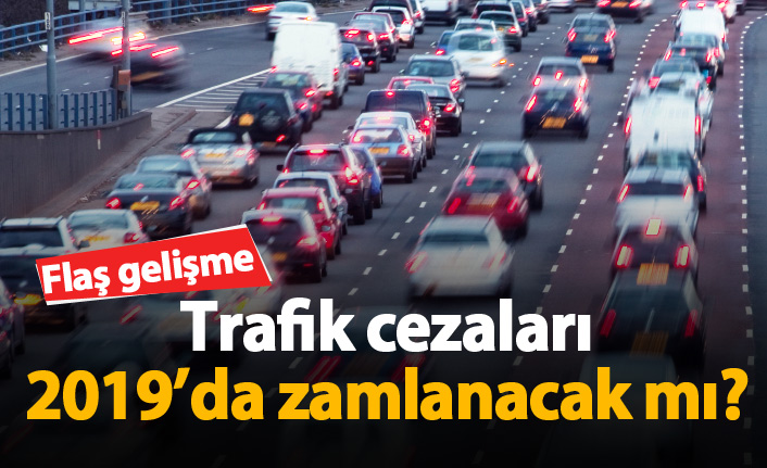 Trafik cezaları 2019'da artacak mı?