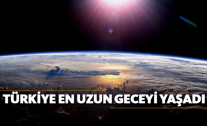 Türkiye en uzun geceyi yaşadı