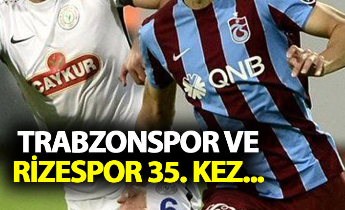 Trabzonspor ve Rizespor 35. kez...