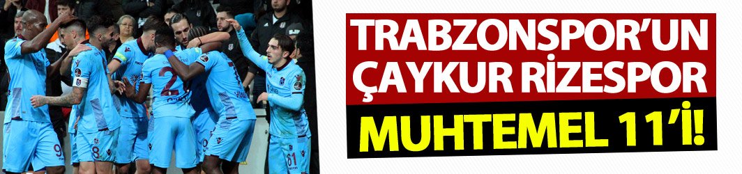 Trabzonspor'un Çaykur Rizespor muhtemel 11'i!