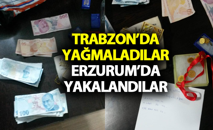 Trabzon’da yağmaladılar Erzurum’da yakalandılar