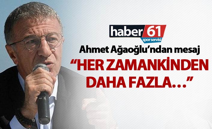 Ahmet Ağaoğlu’ndan mesaj: “Her zamankinden daha fazla…”