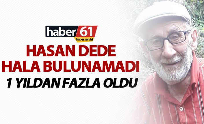 Hasan Dede hala bulunamadı – 1 yıldan fazladır…