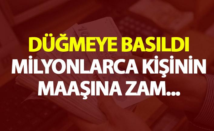 Düğmeye basıldı - Milyonlarca kişinin maaşına zam...