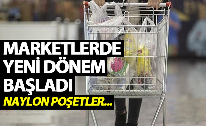 Marketlerde yeni dönem başladı - Naylon poşetler...