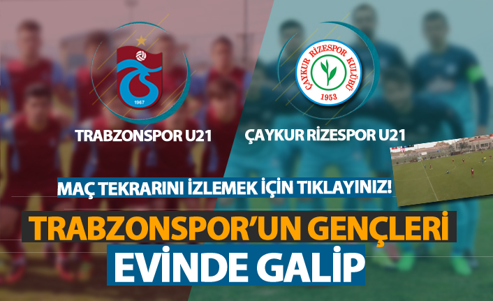 Trabzonspor U21 Çaykur Rizespor U21 takımını mağlup etti