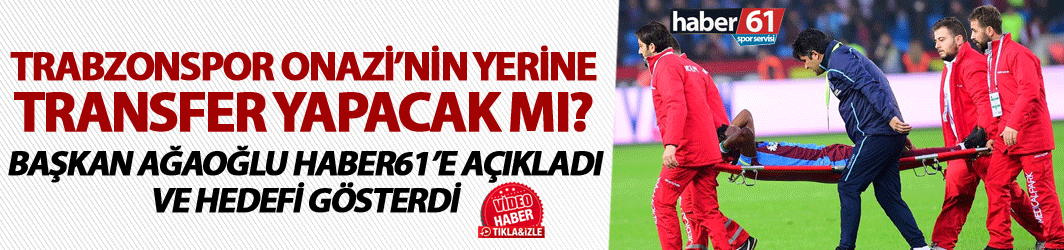 Onazi'nin yerine transfer yapılacak mı? Başkan Ağaoğlu Haber61'e açıkladı