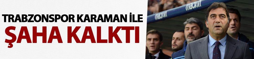 Ünal Karaman ile Trabzonspor şahlandı