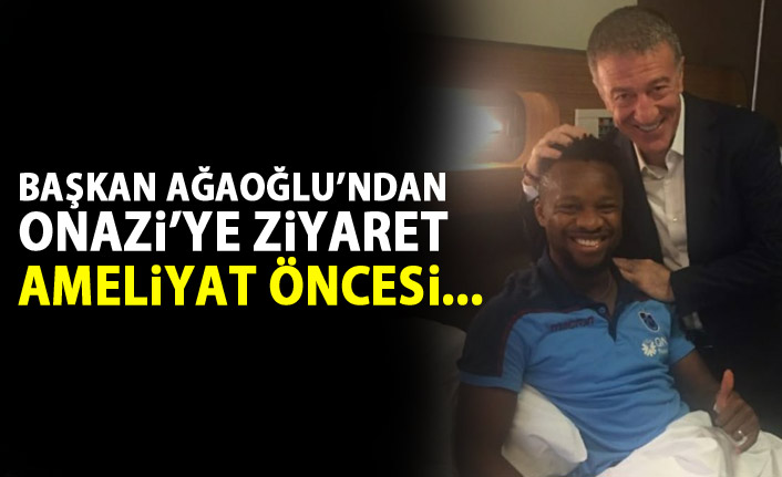Başkan Ağaoğlu’ndan Onazi’ye ziyaret