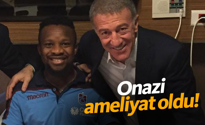 Onazi ameliyat oldu