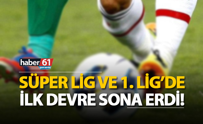 Spor Toto Süper Lig ve 1. Lig'de ilk devre sona erdi!