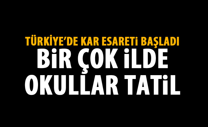 Kar Türkiye'yi esir alıyor! Bir çok ilde okullar tatil edildi!