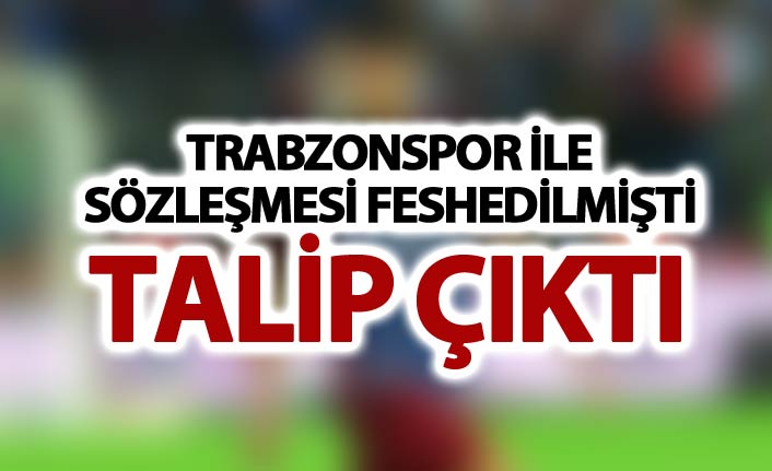 Trabzonspor ile sözleşmesi feshedilmişti - Talip çıktı