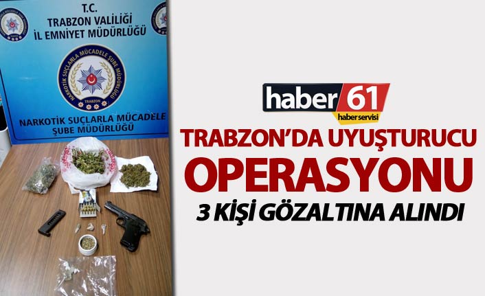 Trabzon’da uyuşturucu operasyonu – 3 kişi gözaltına alındı