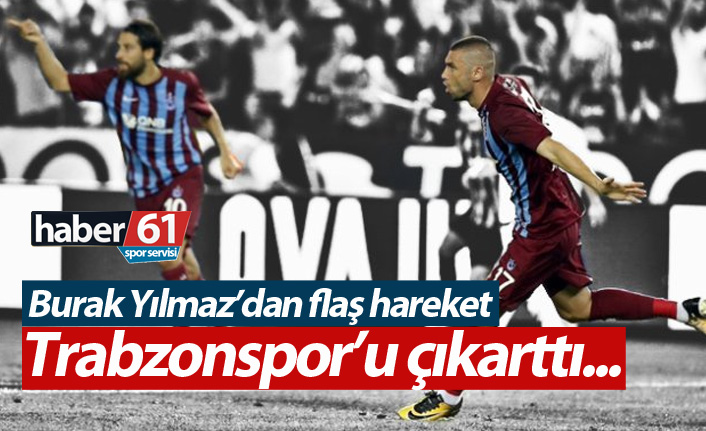 Burak Yılmaz Trabzonspor'u sildi