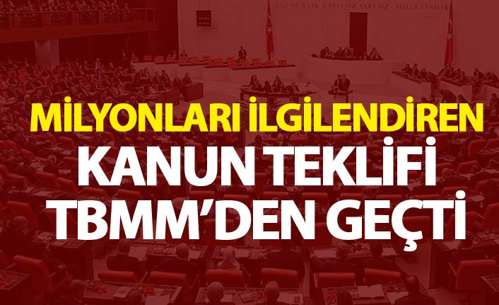 Milyonları ilgilendiren düzenleme TBMM'den geçti