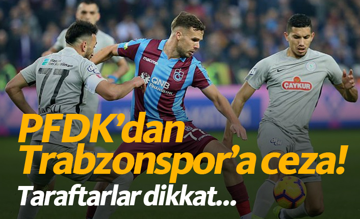 PFDK'dan Trabzonspor'a ceza! Taraftarlar dikkat...
