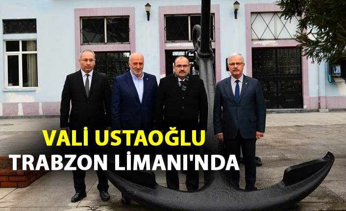 Vali Ustaoğlu Trabzon Limanı'nda