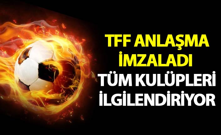 TFF anlaşma imzaladı - Tüm kulüpleri ilgilendiriyor