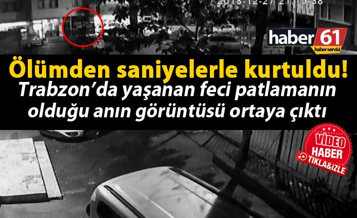 İşte Trabzon'daki patlamanın yaşandığı o an!