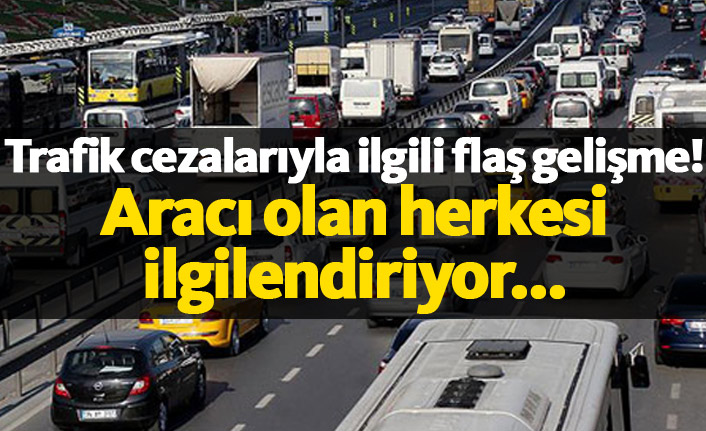 Trafik cezaları ile ilgili flaş gelişme!