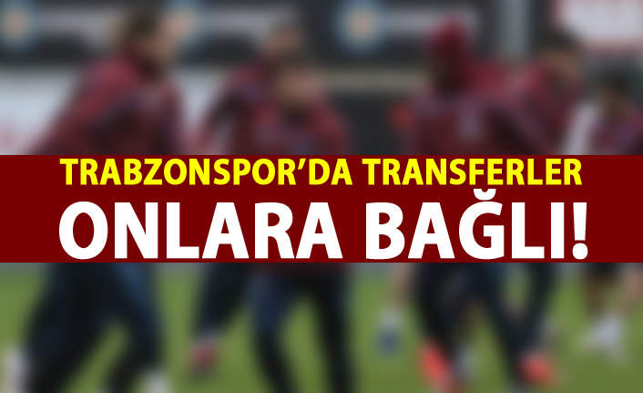 Trabzonspor'da transferlerler ona bağlı!