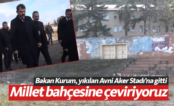 Bakan Kurum, yıkılan Avni Aker'in olduğu bölgeyi inceledi